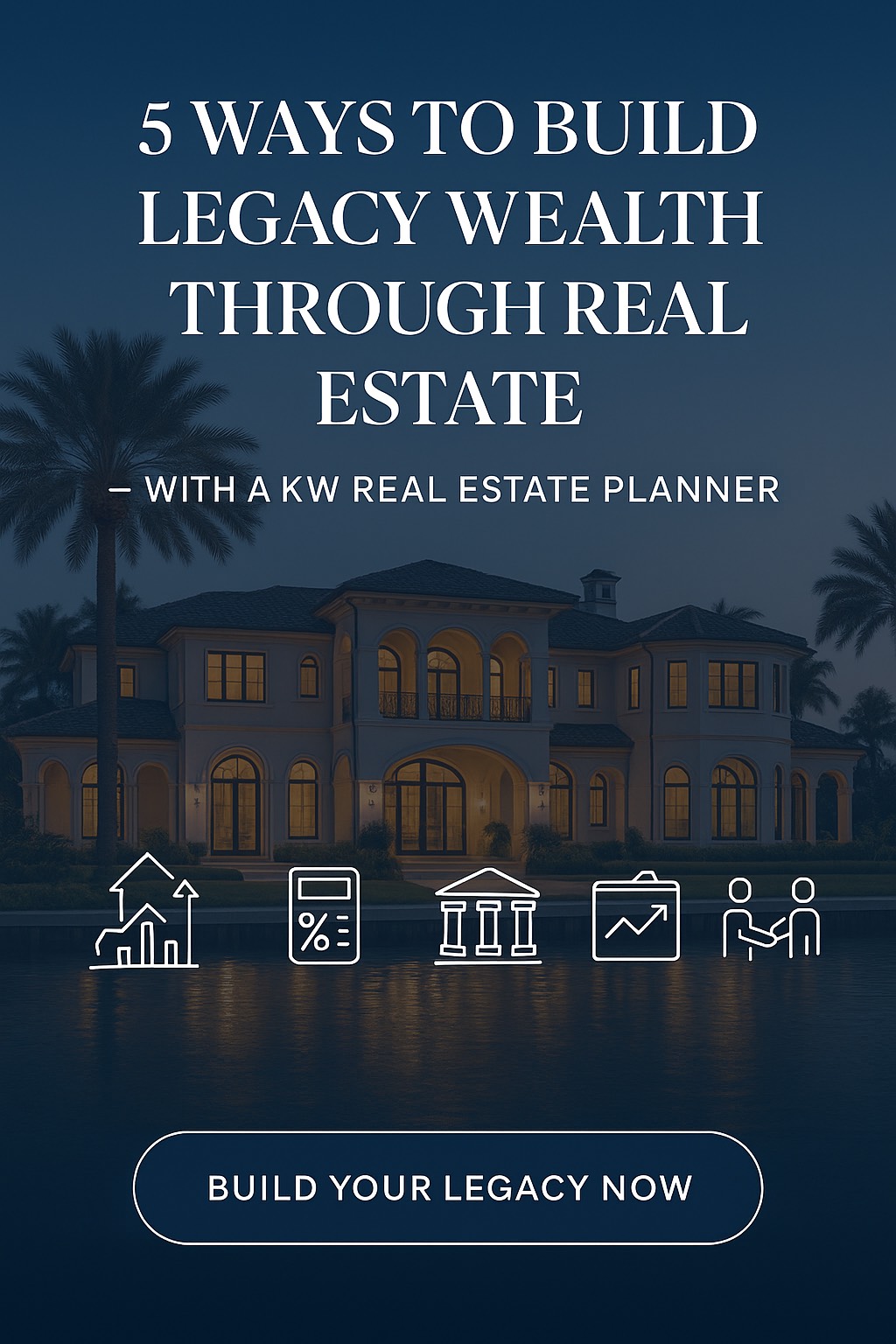 5 Ways to Build Legacy Wealth Through Real Estate with a KW Certified Real Estate Planner – strategies for generational wealth, estate planning, 1031 exchanges, and luxury property investments.